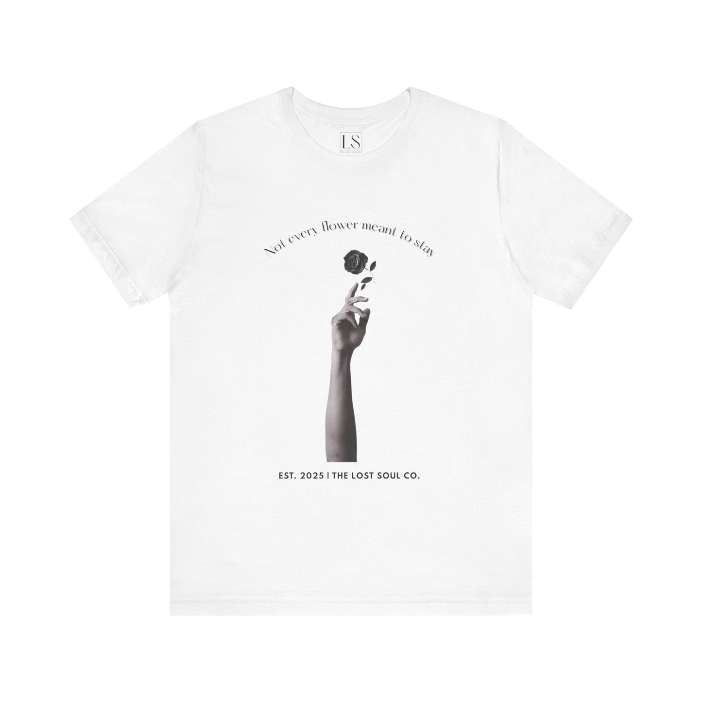 Not Every Flower Meant to Stay Tee – The Lost Soul Co.