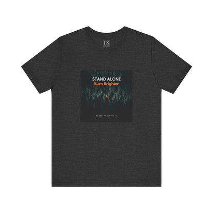 Stand Alone Burn Brighter Tee