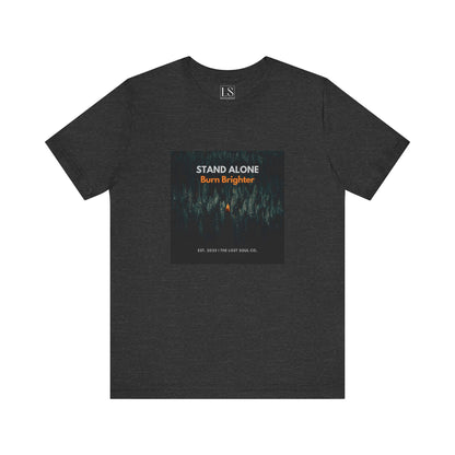 Stand Alone Burn Brighter Streetwear Tee – The Lost Soul Co.